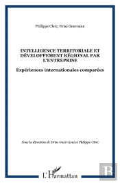 Intelligence Territoriale Et Développement Régional Par L'Entreprise ; Expériences Internationales Comparées