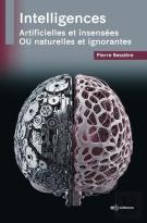 Intelligences : Artificielles Et Insensées Ou Naturelles Et Ignorantes