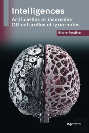 Intelligences : Artificielles Et Insensées Ou Naturelles Et Ignorantes