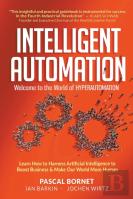 Intelligent Automation: Welcome To The World Of Hyperautomation: Learn How To Harness Artificial Intelligence To Boost Business & Make Our World More Human