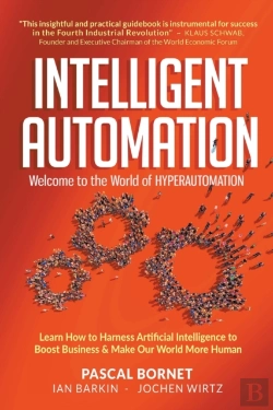Bertrand.pt - Intelligent Automation: Welcome To The World Of Hyperautomation: Learn How To Harness Artificial Intelligence To Boost Business & Make Our World More Human