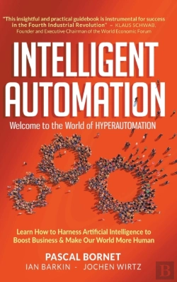 Bertrand.pt - Intelligent Automation: Welcome To The World Of Hyperautomation: Learn How To Harness Artificial Intelligence To Boost Business & Make Our World More Human