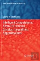 Intelligent Computations: Abstract Fractional Calculus, Inequalities, Approximations