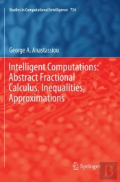 Intelligent Computations: Abstract Fractional Calculus, Inequalities, Approximations