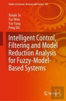 Intelligent Control, Filtering And Model Reduction Analysis For Fuzzy-Model-Based Systems