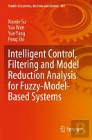 Intelligent Control, Filtering And Model Reduction Analysis For Fuzzy-Model-Based Systems