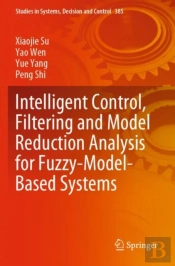 Intelligent Control, Filtering And Model Reduction Analysis For Fuzzy-Model-Based Systems