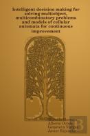 Intelligent Decision Making For Solving Multiobject, Multicombinatory Problems And Models Of Cellular Automata For Continuous Improvement