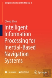 Intelligent Information Processing For Inertial-Based Navigation Systems