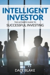 Intelligent Investor: The Ultimate Guide To Successful Investing