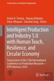 Intelligent Production And Industry 5.0 With Human Touch, Resilience, And Circular Economy