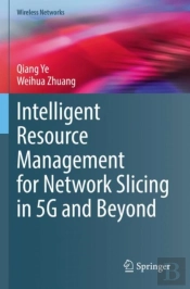 Intelligent Resource Management For Network Slicing In 5g And Beyond