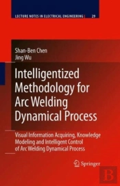 Intelligentized Methodology For Arc Welding Dynamical Processes