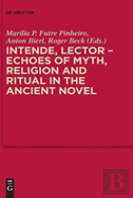 Intende, Lector - Echoes Of Myth, Religion And Ritual In The Ancient Novel