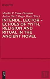 Intende, Lector - Echoes Of Myth, Religion And Ritual In The Ancient Novel