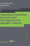 Intention, Common Ground And The Egocentric Speaker-Hearer