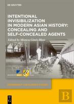 Intentional Invisibilization In Modern Asian History: Concealing And Self-Concealed Agents
