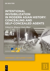 Intentional Invisibilization In Modern Asian History: Concealing And Self-Concealed Agents