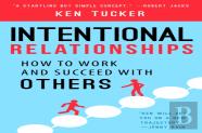 Intentional Relationships : How To Work And Succeed With Others