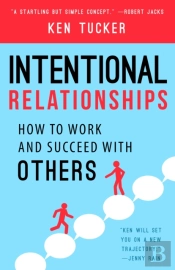 Intentional Relationships : How To Work And Succeed With Others