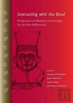 Interacting With The Dead-Perspectives On Mortuary Archaeology For The New Millennium