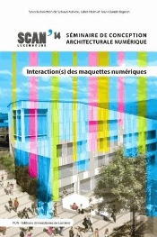 Interactions Des Maquettes Numériques ; Scan 14 : Séminaire De Conception Architecturale Numérique