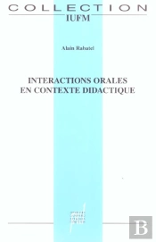 Interactions Orales En Contexte Didactique - Mieux (Se) Comprendre Pour Mieux (Se) Parler Et Pour Mi