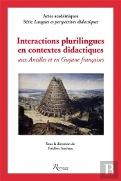 Interactions Plurilingues En Contextes Didactiques Aux Antilles Et En Guyane Francaises