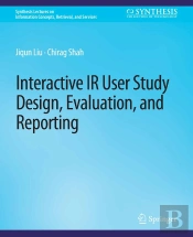 Interactive Ir User Study Design, Evaluation, And Reporting