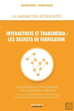 Bertrand.pt - Interactivité Et Transmédia : Les Secrets De Fabrication ; 6 Oeuvres Qui Racontent Les Nouveaux Médias ; Fiction, Documentaire, Journalisme, Jeu, Bande-Dessinée, Brand Content