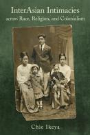Interasian Intimacies Across Race, Religion, And Colonialism