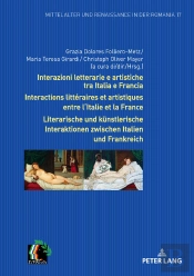 Interazioni Letterarie E Artistiche Tra Italia E Francia / Interactions Littéraires Et Artistiques Entre L'Italie Et La France / Literarische Und Kuenstlerische Interaktionen Zwischen Italien Und Fra