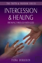 Intercession & Healing : Breaking Through With God