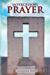 Intercessory Prayer - An Understanding Of Prayer