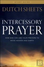 Intercessory Prayer Study Guide Â€“ How God Can Use Your Prayers To Move Heaven And Earth