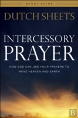 Bertrand.pt - Intercessory Prayer Study Guide Â€“ How God Can Use Your Prayers To Move Heaven And Earth