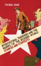 Intercultural Transfers And The Making Of The Modern World, 1800-2000
