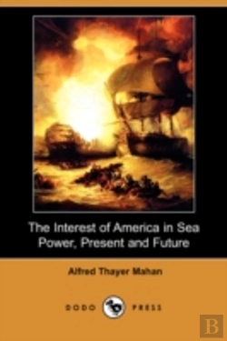 Bertrand.pt - Interest Of America In Sea Power, Present And Future