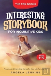 Interesting Storybook For Inquisitive Kids Ages 6-10