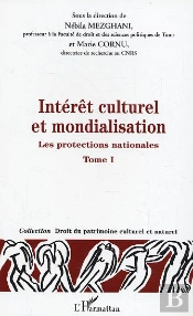 Intérêt Culturel Et Mondialisation : Les Protections Nationales - Tome 1