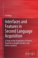 Interfaces And Features In Second Language Acquisition