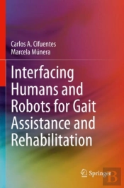 Interfacing Humans And Robots For Gait Assistance And Rehabilitation