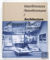 Interférences ; Architecture, France, Allemagne, 1800-2000