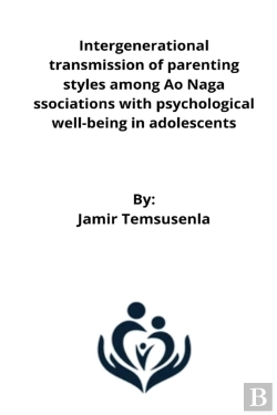 Bertrand.pt - Intergenerational Transmission Of Parenting Styles Among Ao Naga Ssociations With Psychological Well-Being In Adolescents