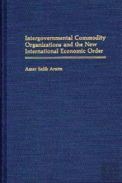 Intergovernmental Commodity Organizations And The New International Economic Order