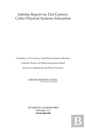 Interim Report On 21st Century Cyber-Physical Systems Education