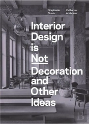 Interior Design Is Not Decoration And Other Ideas