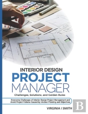 Interior Design Project Manager - Challenges, Solutions, And Golden Rules