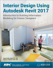Interior Design Using Autodesk Revit 2017 (Including Unique Access Code)