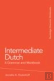 Intermediate Dutch: A Grammar And Workbook